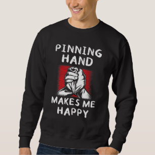 Mens Arm Wrestling Pinning Hand Makes Me Happy Arm Sweatshirt