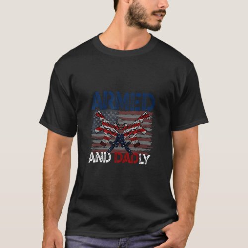 Mens Armed And Dadly  Deadly Father for Fathers Da T_Shirt
