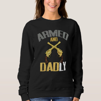 Mens Armed And Dadly  Deadly Father  For Fathers Sweatshirt