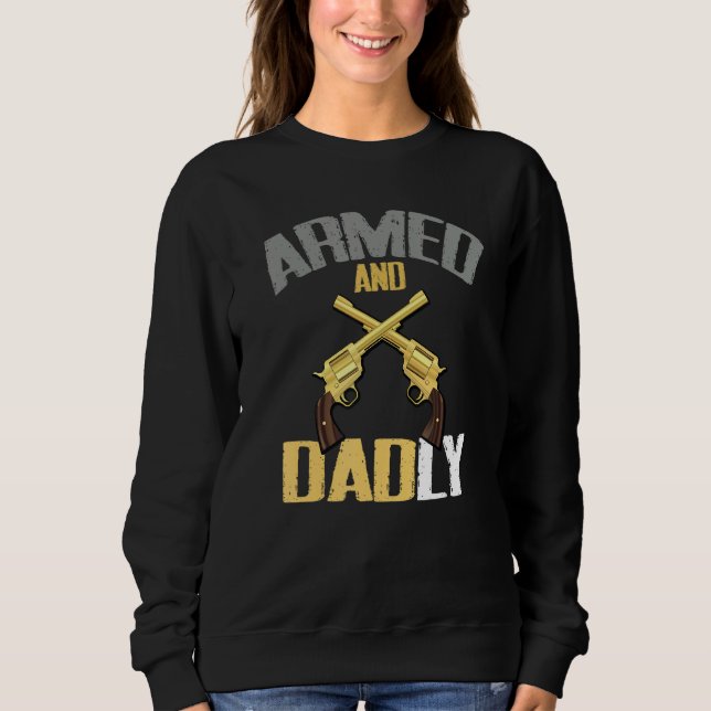 Mens Armed And Dadly  Deadly Father  For Fathers Sweatshirt (Front)