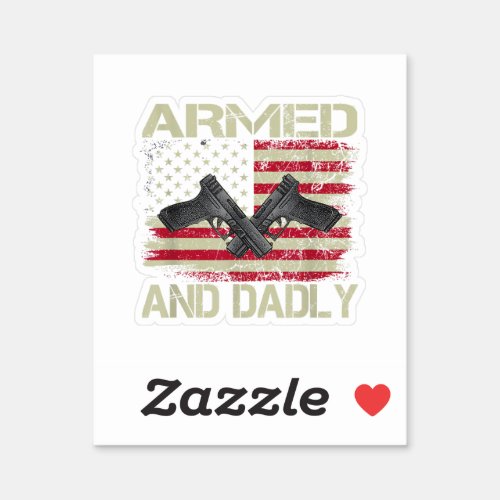 Mens Armed And Dadly Funny Deadly Father For Fathe Sticker