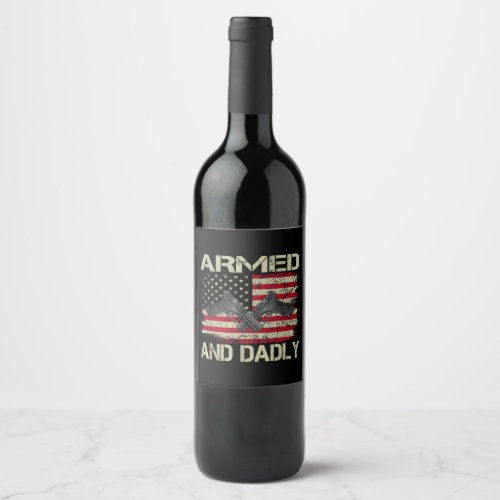 Mens Armed And Dadly Funny Deadly Father For Fathe Wine Label