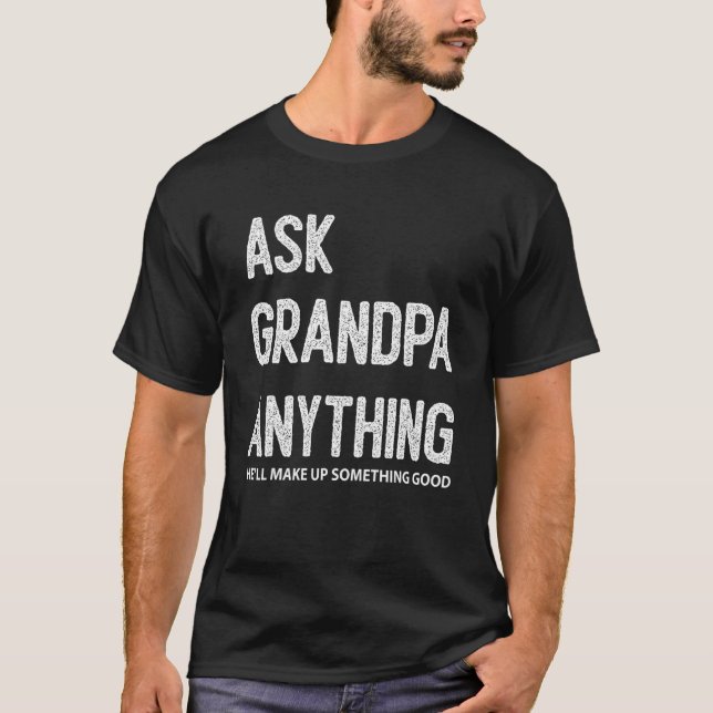 Mens Ask Grandpa Anything He'll Make Up Something  T-Shirt (Front)
