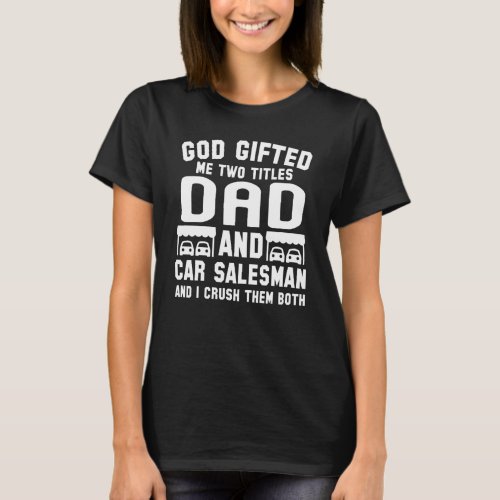 Mens  Automobile Seller Two Titles Dad  Car Sales T_Shirt