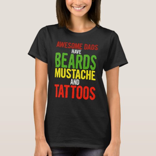 Mens Awesome Dads Have Beards Mustache Tattoos   F T_Shirt