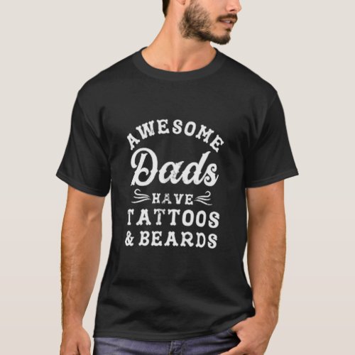 Mens Awesome Dads Have Tattoos and Beards Tshirt F