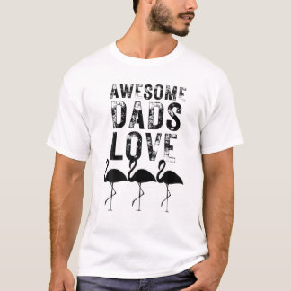 Mens Awesome Dads Love Flamingos Funny Father's Da T-Shirt