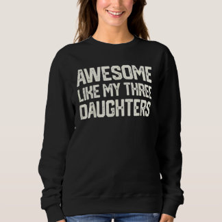 Mens Awesome Like My Three Daughters Father's Day Sweatshirt