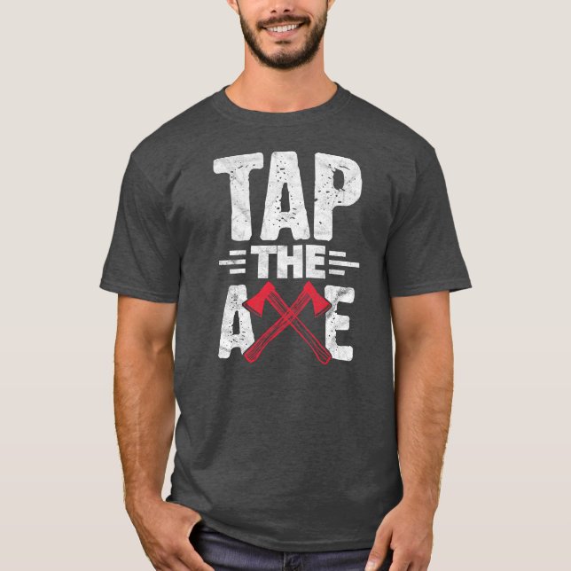Mens Axe Hatchet Throwing Lumberjack Tap The Axe T-Shirt (Front)