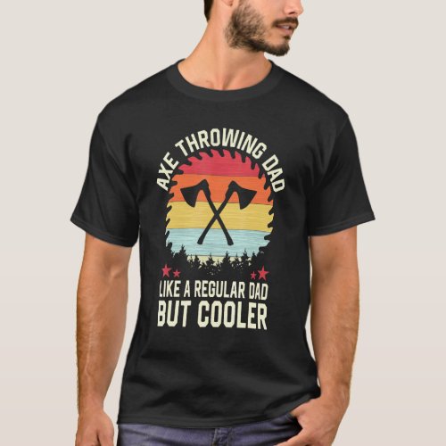 Mens Axe Throwing Dad Like A Regular Dad But Coole T_Shirt
