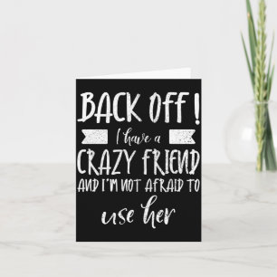 Mens Back Off Have A Crazy Friend Not Afraid To Card