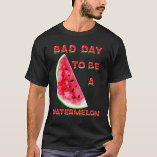 Mens Bad Day To Be A Watermelon T-Shirt