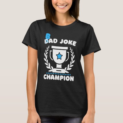 Mens Bad Joke Dad Joke Champion  Fathers Day Joke T_Shirt