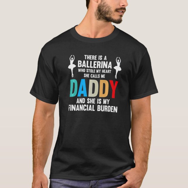 Mens Ballerina She's Finacial Burden Dance Dad Bal T-Shirt (Front)