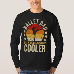 Mens Ballet Dad Like A Regular Dad But Cooler Fath T-Shirt