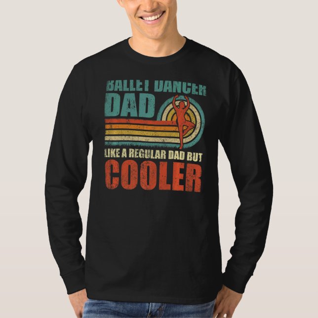 Mens Ballet Dancer Dad Like A Regular Dad But Cool T-Shirt (Front)