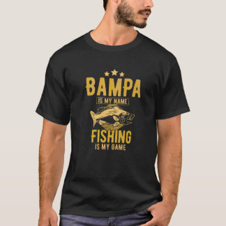 Mens Bampa Is My Name Fishing Is My Game Fishing B T-Shirt