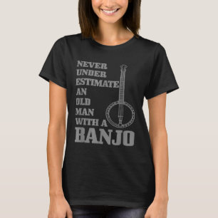 Mens Banjo Never Underestimate An Old Man With A B T-Shirt