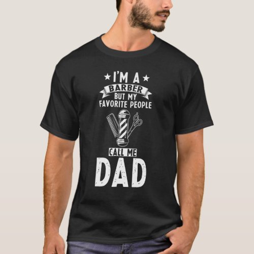 Mens Barber But My Favorite People Call Me Dad Fat T_Shirt