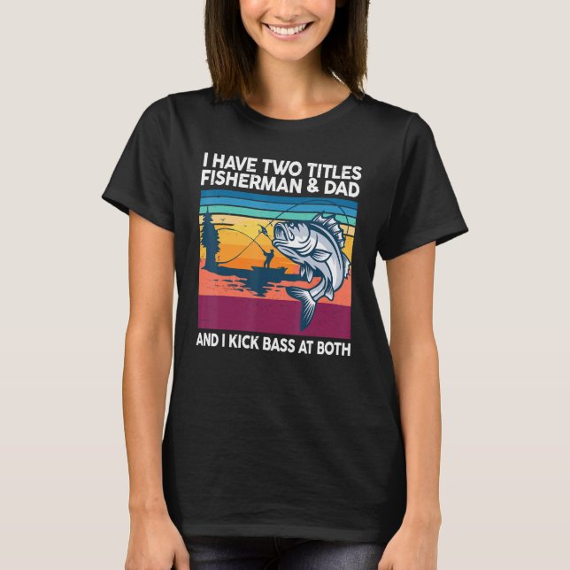 Mens Bass Fishing  Two Titles Fisherman & Dad Reel T-Shirt (Front)