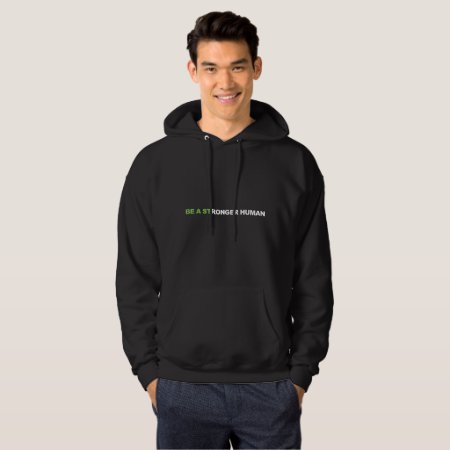 Mens Be A Stronger Human Hoodie