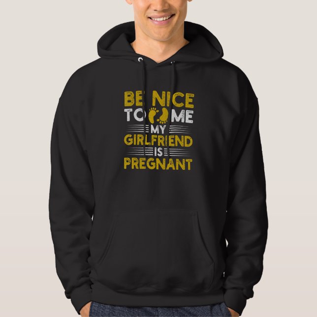 Mens Be Nice To Me My Girlfriend Is Pregnant Dad A Hoodie (Front)
