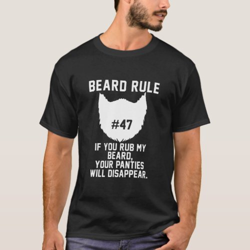 Mens Beard Rule 47 You Rub My Beard Your Panties T_Shirt