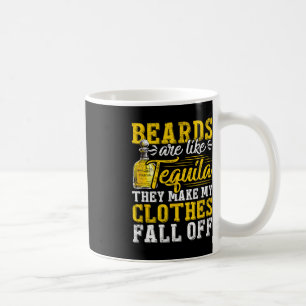 Mens Beards Are Like Tequila They Make My Clothes  Coffee Mug