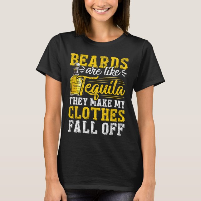 Mens Beards Are Like Tequila They Make My Clothes  T-Shirt (Front)
