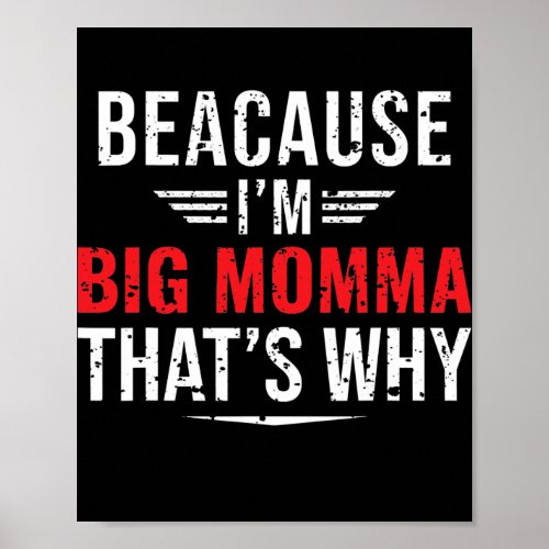 Mens Because Im BIG MOMMA Thats Why Funny Mom Poster