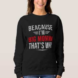 Mens Because I'm Big Momma That's Why Mom Mother' Sweatshirt
