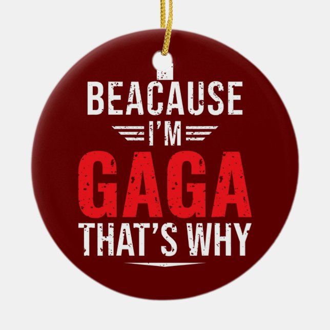 Mens Because I'm GAGA That's Why Funny Mom Ceramic Ornament (Front)