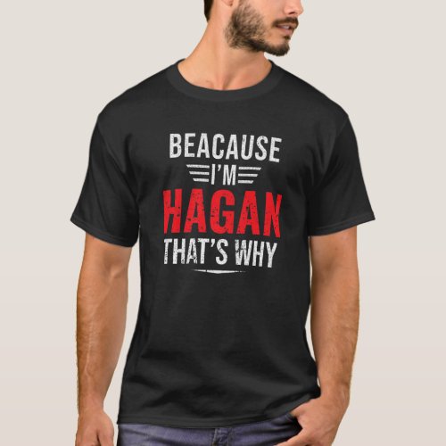 Mens Because Im Hagan Thats Why Name Christmas F T_Shirt