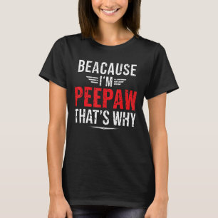 Mens Because I'm Peepaw That's Why  Papa Father's  T-Shirt