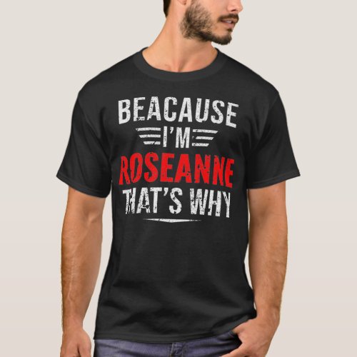 Mens Because Im Roseanne thats why Name Christma T_Shirt