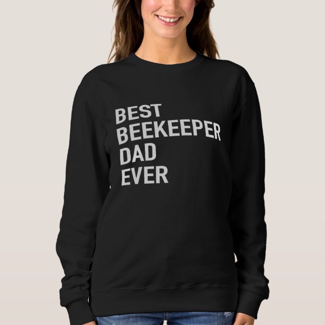 Mens Beekeeper Best Beekeeper Dad Ever   Honeybee  Sweatshirt (Front)