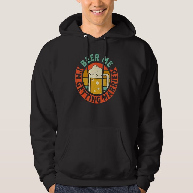 Mens Beer Me I'm Getting Married Bachelor Party Gr Hoodie (Front)