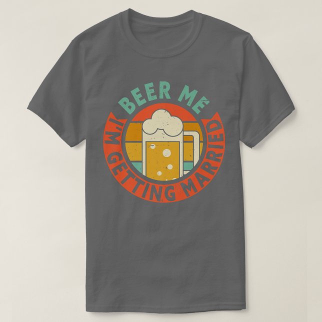 Mens Beer Me Im Getting Married Bachelor Party Gro T-Shirt (Design Front)
