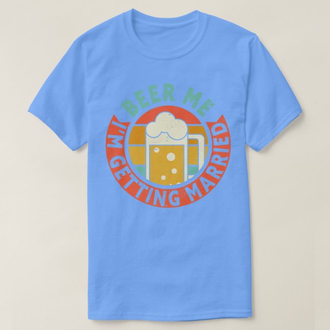Mens Beer Me Im Getting Married Bachelor Party Gro T-Shirt (Design Front)