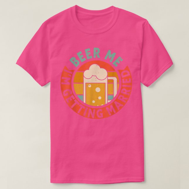 Mens Beer Me Im Getting Married Bachelor Party Gro T-Shirt (Design Front)
