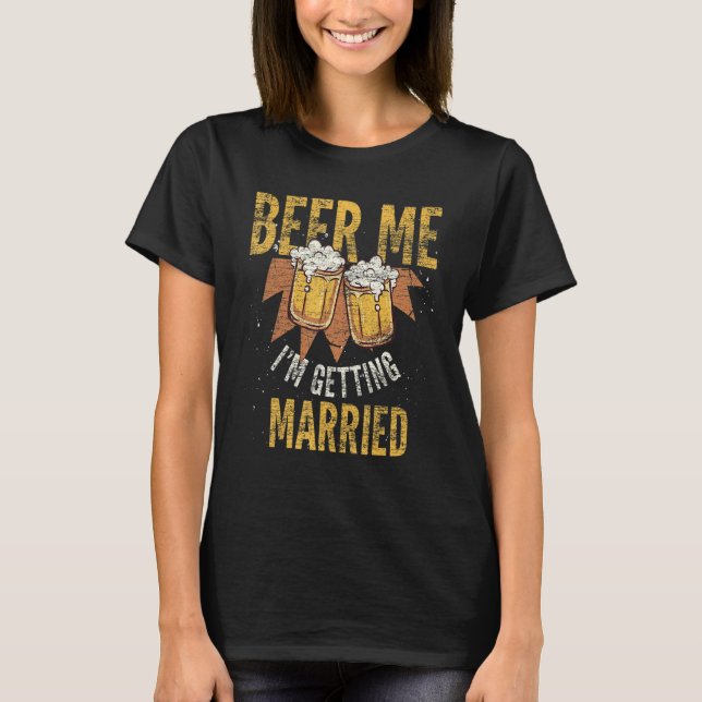 Mens Beer Me Im Getting Married Drinking Beer Bach T-Shirt (Front)