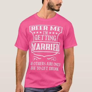Mens Beer Me Im Getting Married Engagement Bachelo T-Shirt