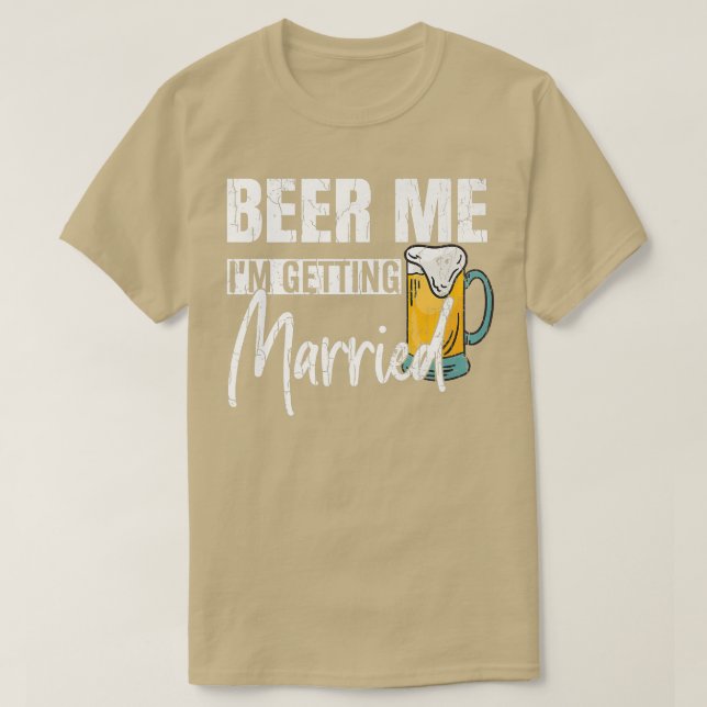 Mens Beer Me Im Getting Married Funny Groom Weddin T-Shirt (Design Front)