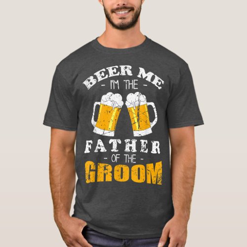 Mens Beer Me Im the Father of the Groom Funny Wedd T_Shirt