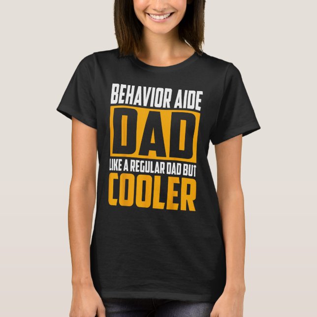 Mens Behavior Aide Dad   Like a Regular Dad but Co T-Shirt (Front)