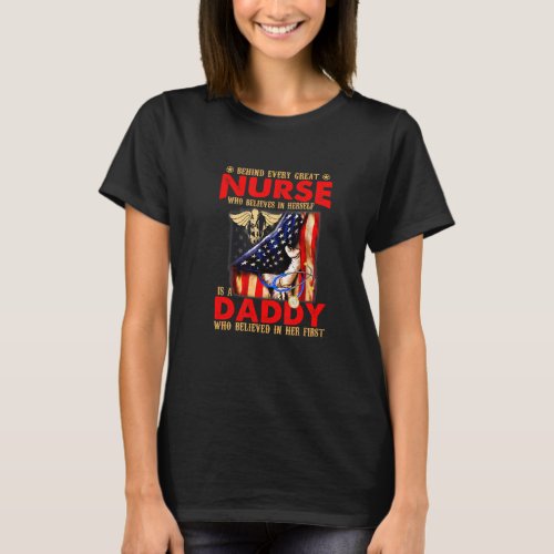Mens Behind Every Great Nurse Is Daddy Who Believe T_Shirt
