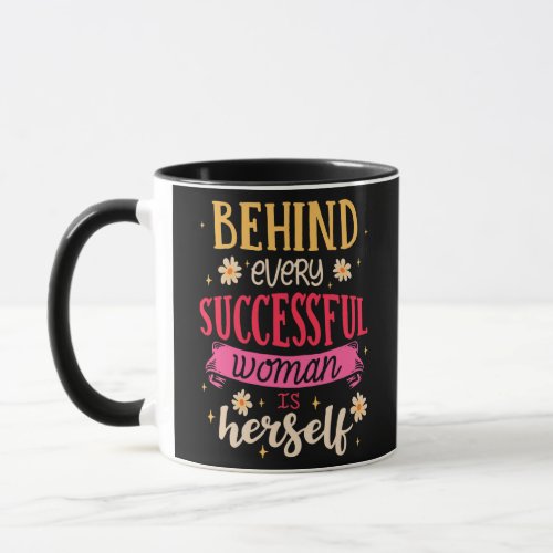 Mens Behind Every Successful Woman Is Herself Mug