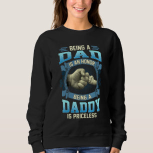 Mens Being A Dad Is An Honor Being A Daddy Is Pric Sweatshirt