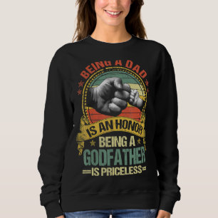 Mens Being A Dad Is An Honor Being A Godfather Is Sweatshirt