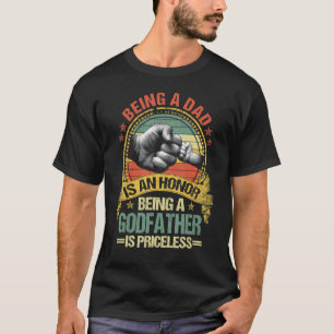 Mens Being A Dad Is An Honor Being A Godfather Is T-Shirt